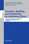 Simulation, Modeling, and Programming for Autonomous Robots: Second International Conference, Simpar 2010, Darmstadt, Germany, November 15-18, 2010, Proceedings - Noriako Ando, Stephen Balakirsky, Thomas Hemker, Monica Reggiani, Oskar von Stryk