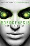 Robogenesis: A Novel - Daniel H. Wilson