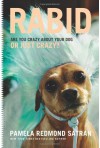 Rabid: Are You Crazy About Your Dog or Just Crazy? - Pamela Redmond Satran