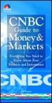 CNBC Guide to Money & Markets: Everything You Need to Know about Your Finances and Investments - CNBC, Jeff Wuorio