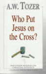 Who Put Jesus on the Cross? - A.W. Tozer