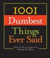 1001 Dumbest Things Ever Said - Steven D Price