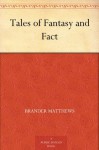 Tales of Fantasy and Fact - Brander Matthews