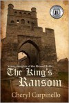 Young Knights of the Round Table: The King's Ransom - Cheryl Carpinello