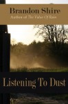 Listening To Dust - Brandon Shire