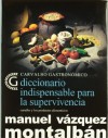 Diccionario Indispensable Para La Supervivencia: Carvalho Y Los Productos Alimenticios - Manuel Vázquez Montalbán