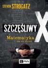 Szczęśliwy X. Matematyka na co dzień - Steven Strogatz