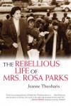 The Rebellious Life of Mrs. Rosa Parks - Jeanne Theoharis