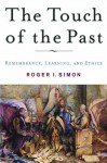 The Touch of the Past: Remembrance, Learning, and Ethics - Roger I. Simon