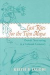 Last Rites for the Tipu Maya: Genetic Structuring in a Colonial Cemetery - Keith Jacobi