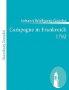 Campagne In Frankreich - Johann Wolfgang von Goethe