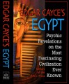 Edgar Cayce's Egypt: Psychic Revelations on the Most Fascinating Civilization Ever Known - Edgar Cayce