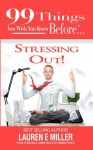 99 Things You Wish You Knew Before Stressing Out! - Lauren E Miller, Karen Kaufman Gauthier, Ginger Marks