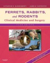 Ferrets, Rabbits and Rodents: Clinical Medicine and Surgery - Katherine Quesenberry, James W. Carpenter