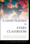 A Good Teacher in Every Classroom: Preparing the Highly Qualified Teachers Our Children Deserve - Joan Baratz-Snowden