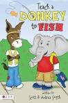 Teach a Donkey to Fish - Scott Smith, Andrea Smith