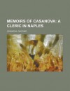 Memoirs of Casanova; A Cleric in Naples Volume 02 - Giacomo Casanova