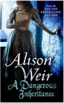 A Dangerous Inheritance: A Novel of Tudor Rivals and the Secret of the Tower - Alison Weir