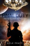 Final Duty--The Alien War Anthology - Kyle Pratt