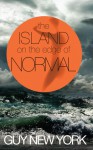 The Island on the Edge of Normal - Guy New York