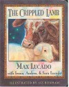 The Crippled Lamb - Max Lucado, Jenna Lucado Bishop, Sara Lucado, Liz Bonham