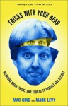 Tricks with Your Head: Hilarious Magic Tricks and Stunts to Disgust and Delight - Mac King, Mark Levy