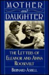 Mother and Daughter: The Letters of Eleanor and Anna Roosevelt - Eleanor Roosevelt