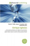 Enrique Iglesias - Agnes F. Vandome, John McBrewster, Sam B Miller II