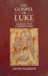 The Gospel Of Luke: A Reflective Commentary - Denis McBride