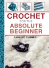 Crochet for the Absolute Beginner - Pauline Turner