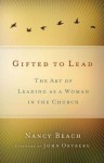 Gifted to Lead: The Art of Leading as a Woman in the Church - Nancy Beach