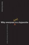 Why Everyone (Else) Is a Hypocrite: Evolution and the Modular Mind - Robert Kurzban