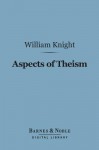 Aspects of Theism (Barnes & Noble Digital Library) - William Knight