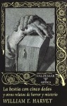 La bestia con cinco dedos y otros relatos de horror y misterio - William F. Harvey