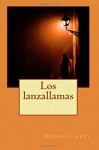 Los lanzallamas (Spanish Edition) - Roberto Arlt, Guido Montelupo