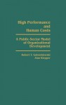 High Performance and Human Costs: A Public-Sector Model of Organizational Development - Robert T. Golembiewski