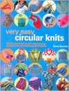 Very Easy Circular Knits: Simple Techniques and Step-By-Step Projects for the Well-Rounded Knitter - Betty Barnden