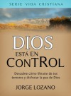 Dios está en Control - Descubre cómo librarte de tus temores y disfrutar la paz de Dios (Serie Vida Cristiana) (Spanish Edition) - Jorge Lozano