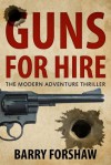 Guns for Hire: The Modern Adventure Thriller (Including interviews with Gerald Seymour, Steve Berry, Alan Furst, Stephen Leather, Andy McNab and Chris Ryan) - Barry Forshaw