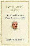 Come Meet Jesus: An Invitation from Pope Benedict XVI - Amy Welborn