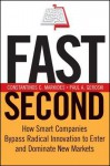 Fast Second: How Smart Companies Bypass Radical Innovation to Enter and Dominate New Markets - Constantinos C. Markides