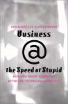 Business @ The Speed Of Stupid: Building Smart Companies After The Technology Shakeout - Dan Burke, Alan Morrison