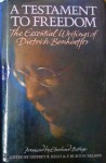 A Testament To Freedom: The Essential Writings of Dietrich Bonhoeffer - Dietrich Bonhoeffer, Eberhard Bethge, Geffrey B. Kelly, F. Burton Nelson