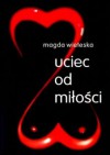 Uciec od miłości - Magda Wieteska