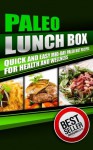 Paleo Lunch Box: Quick and Easy Mid-Day Paleo Diet Recipes for Health and Wellness (Influenced By: Practical Paleo, The Paleo Solution, Well Fed) (Paleo Solutions) - Nick Bell