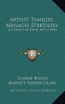 Artists' Families, M Menages D'Artistes: A Comedy in Three Acts (1918) - Eugene Brieux, Barrett Harper Clark, J.R. Crawford