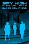 Spy High: Mission Five: Blood Relations - A.J. Butcher