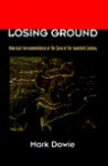 Losing Ground: American Environmentalism at the Close of the Twentieth Century - Mark Dowie