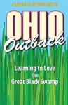 Ohio Outback: Learning to Love the Great Black Swamp - Claude Clayton Smith