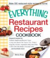 The Everything Restaurant Recipes Cookbook: Copycat Recipes for Outback Steakhouse Bloomin' Onion, Long John Silver's Fish Tacos, Tgi Friday's Dragonfly Chicken, Applebee's Baby Back Ribs, Chili's Grill & Bar Molten Chocolate Cake...and Hundreds More! - Becky Bopp